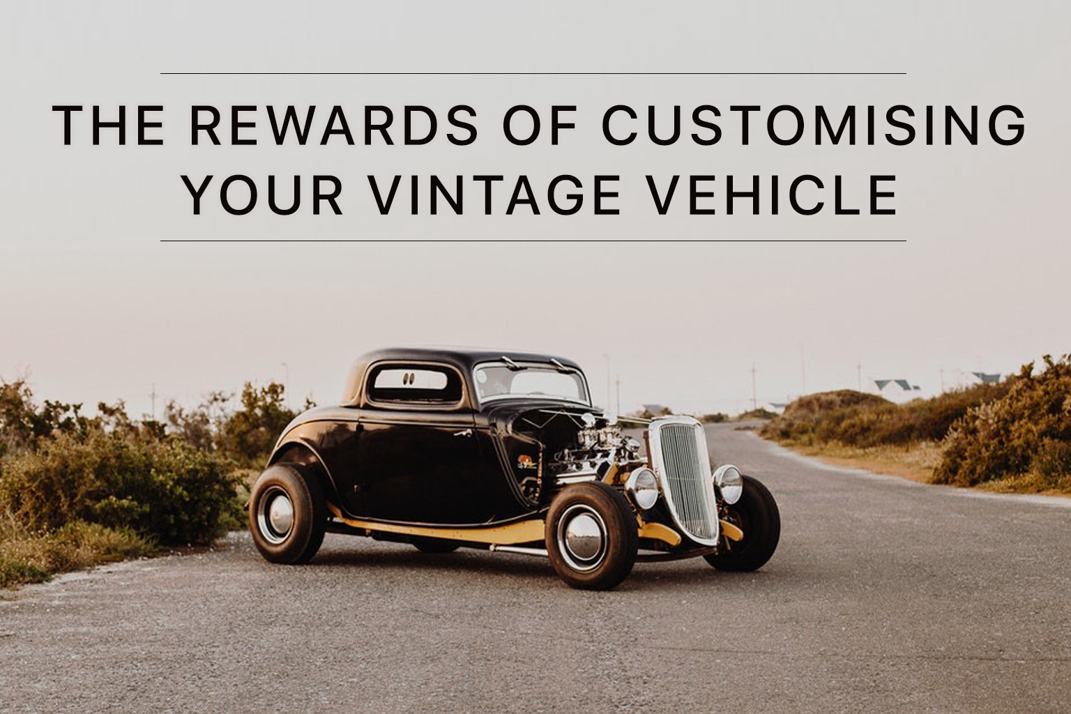 The Rewards of Customising Your Vintage Vehicle