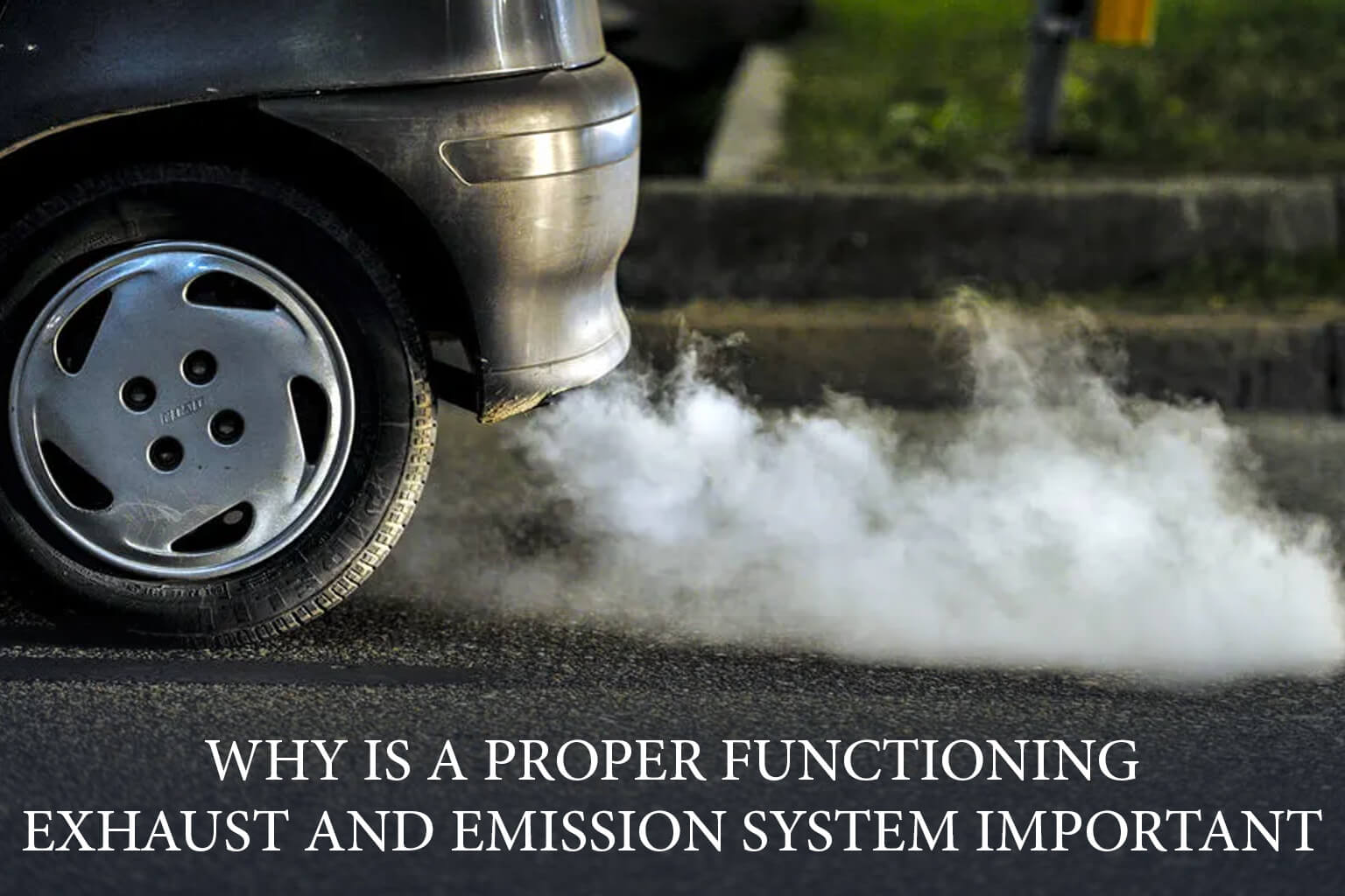 Why Is a Proper Functioning Exhaust and Emission System important