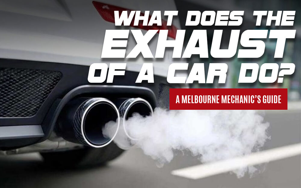 What Does the Exhaust of a Car Do - A Melbourne Mechanic’s Guide