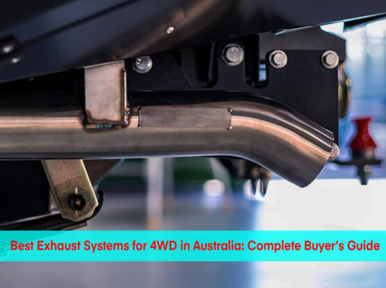 Best Exhaust Systems for 4WD in Australia: Complete Buyer’s Guide